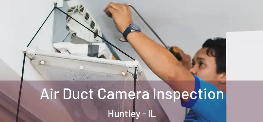 Air Duct Camera Inspection Huntley - IL