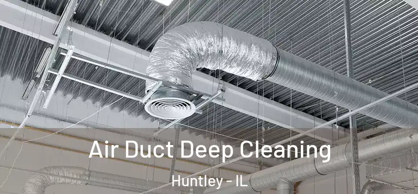  Air Duct Deep Cleaning Huntley - IL
