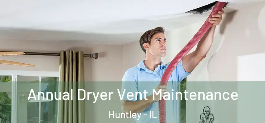  Annual Dryer Vent Maintenance Huntley - IL