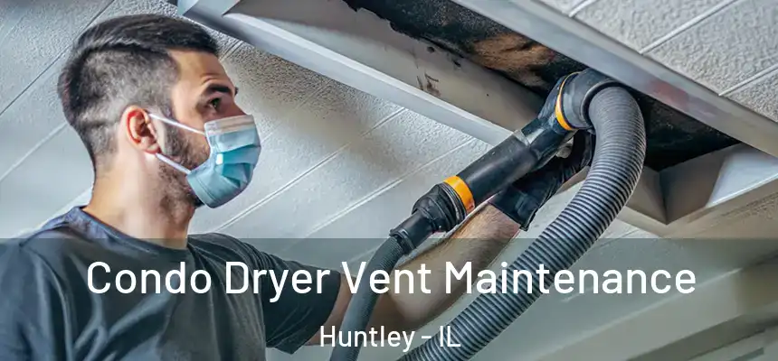  Condo Dryer Vent Maintenance Huntley - IL