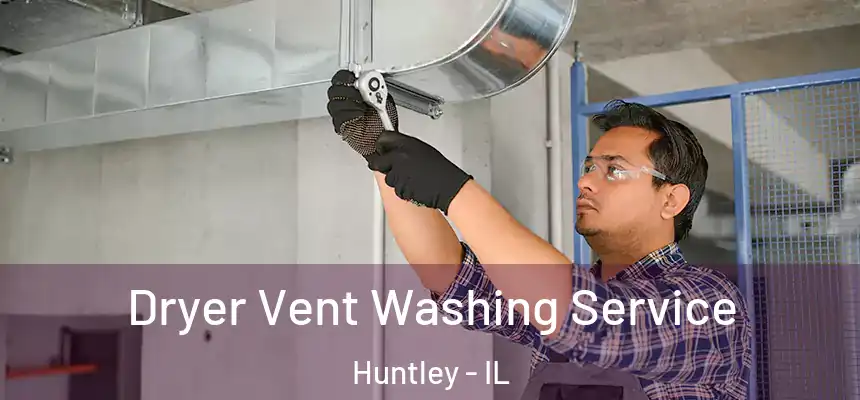 Dryer Vent Washing Service Huntley - IL