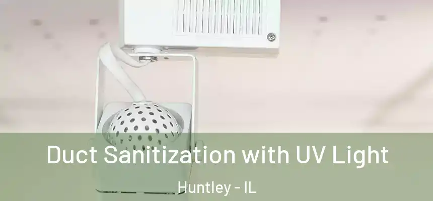 Duct Sanitization with UV Light Huntley - IL