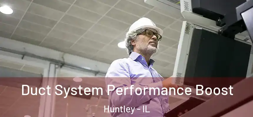 Duct System Performance Boost Huntley - IL
