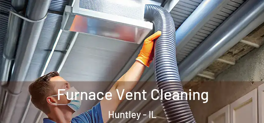  Furnace Vent Cleaning Huntley - IL