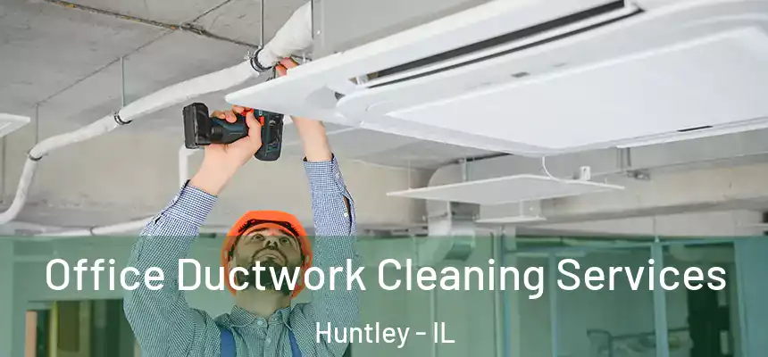 Office Ductwork Cleaning Services Huntley - IL