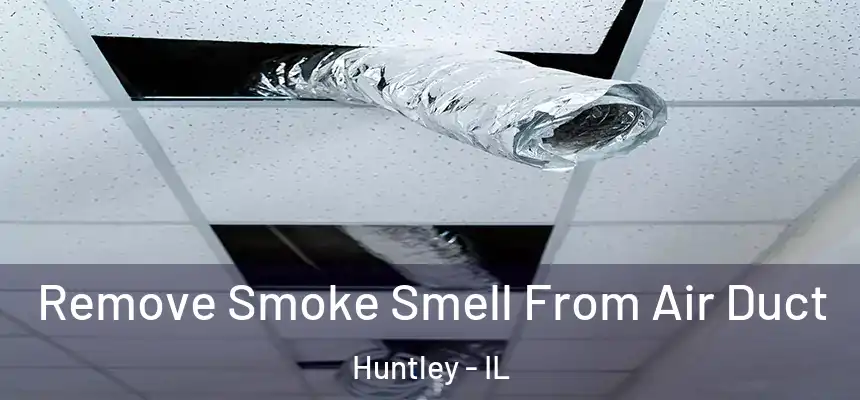 Remove Smoke Smell From Air Duct Huntley - IL