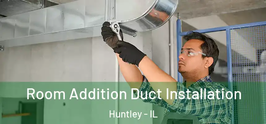  Room Addition Duct Installation Huntley - IL