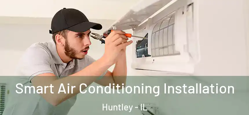  Smart Air Conditioning Installation Huntley - IL