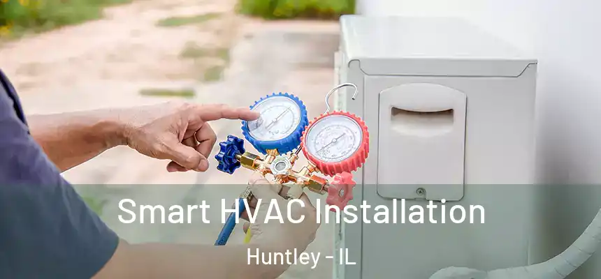  Smart HVAC Installation Huntley - IL