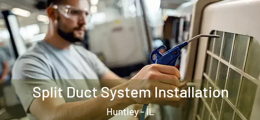 Split Duct System Installation Huntley - IL